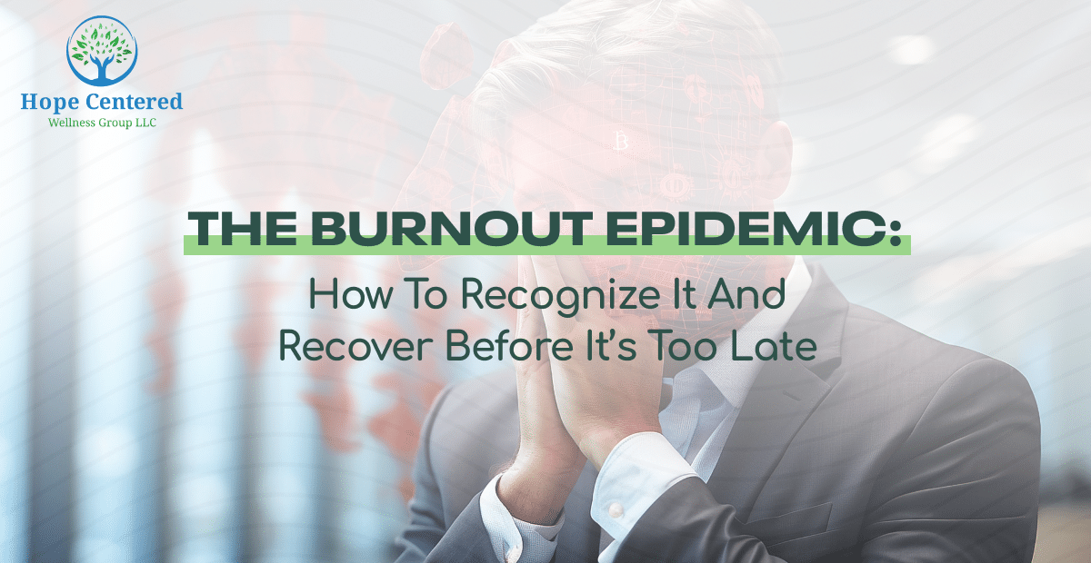 The Burnout Epidemic: How to Recognize It and Recover Before It’s Too Late