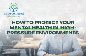 How to Protect Mental Health in High-Pressure Environments